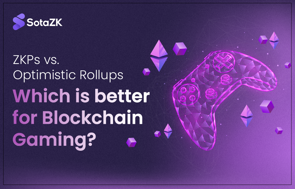 ZKPs vs. Optimistic Rollups: Which is better for Blockchain Gaming?